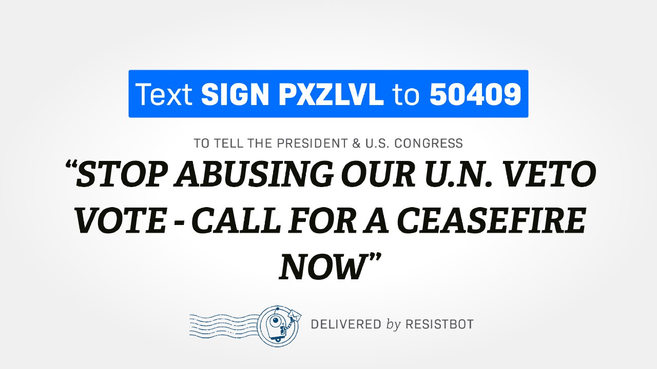 STOP ABUSING OUR U.N. VETO VOTE – CALL FOR A CEASEFIRE NOW