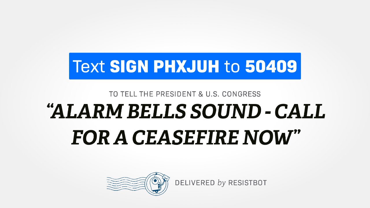 ALARM BELLS SOUND – CALL FOR A CEASEFIRE NOW