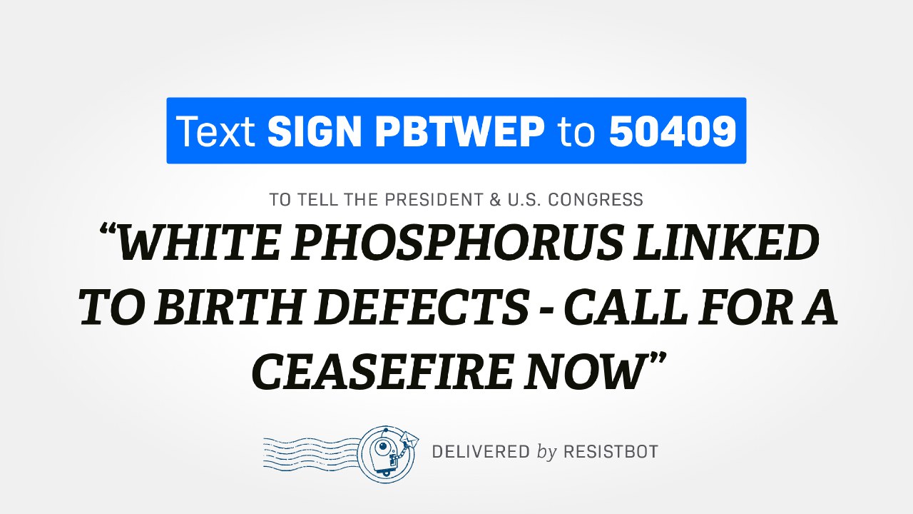 WHITE PHOSPHOROUS CAUSES BIRTH DEFECTS – CALL FOR A CEASEFIRE NOW