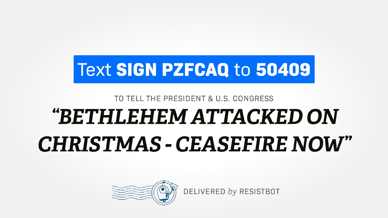 BETHLEHEM ATTACKED ON CHRISTMAS – CEASEFIRE NOW