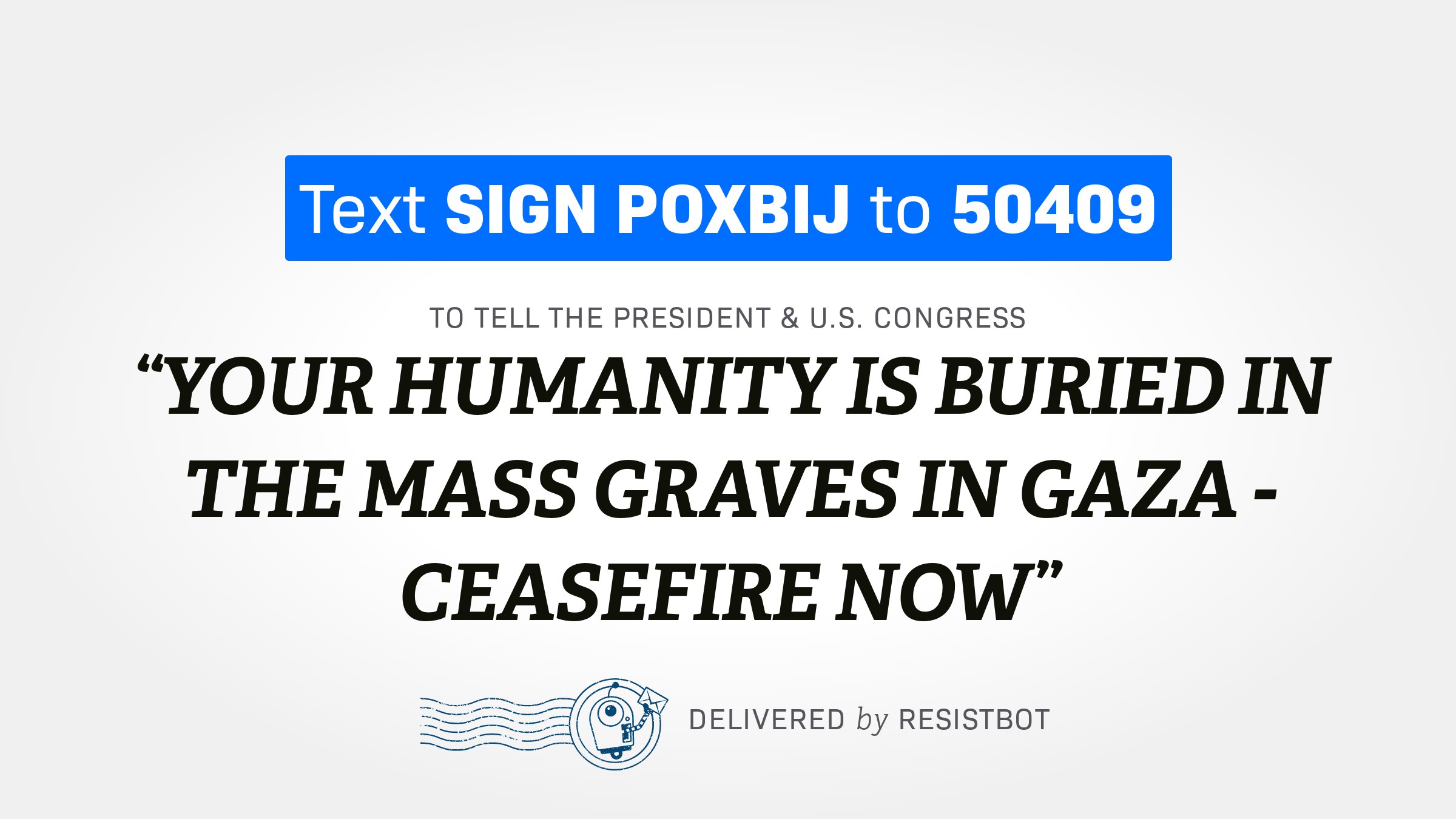 YOUR HUMANITY IS BURIED IN THE MASS GRAVES IN GAZA – CEASEFIRE NOW