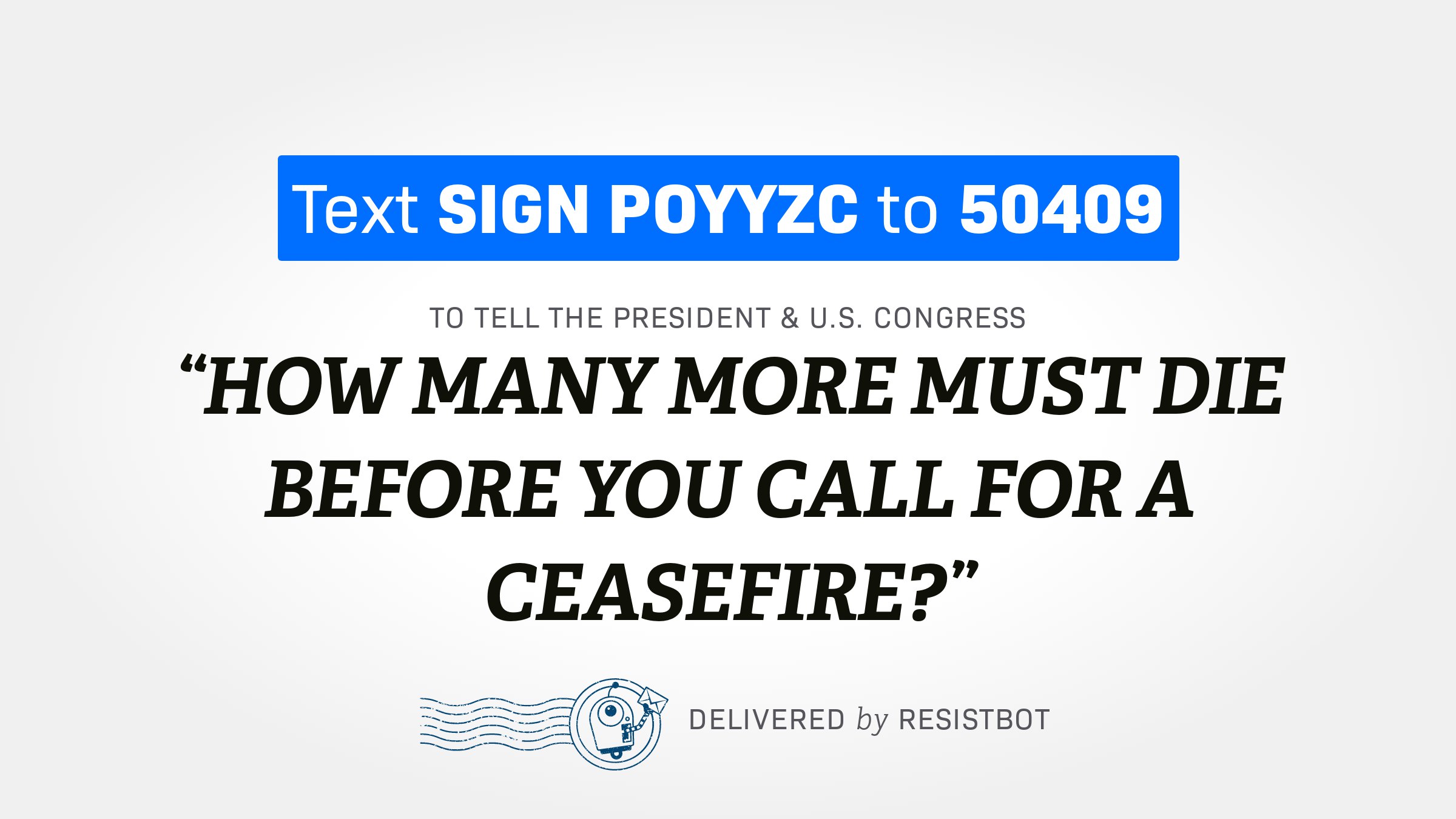 HOW MANY MORE MUST DIE BEFORE YOU CALL FOR A CEASEFIRE?