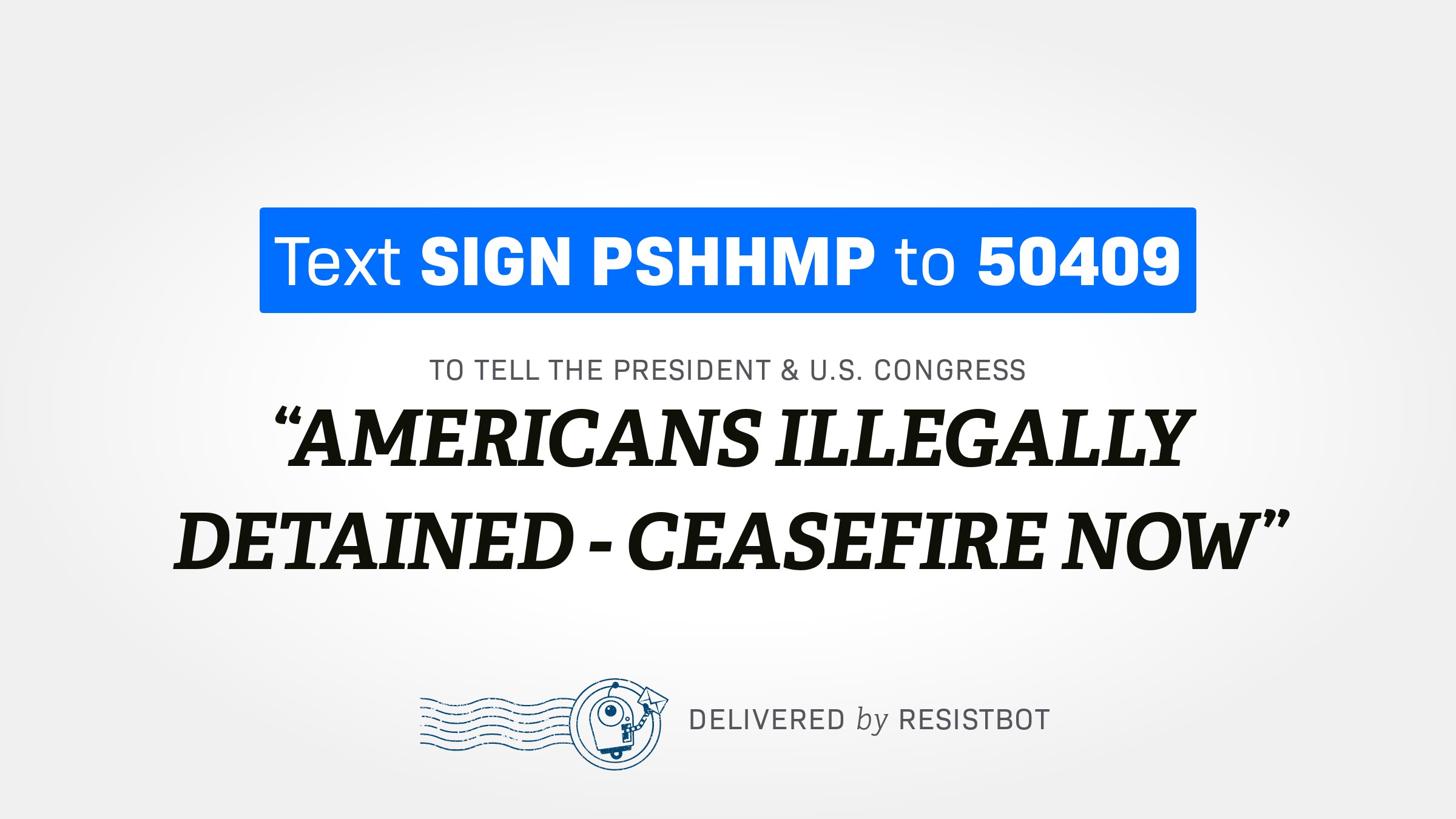 AMERICANS ILLEGALLY DETAINED – CEASEFIRE NOW