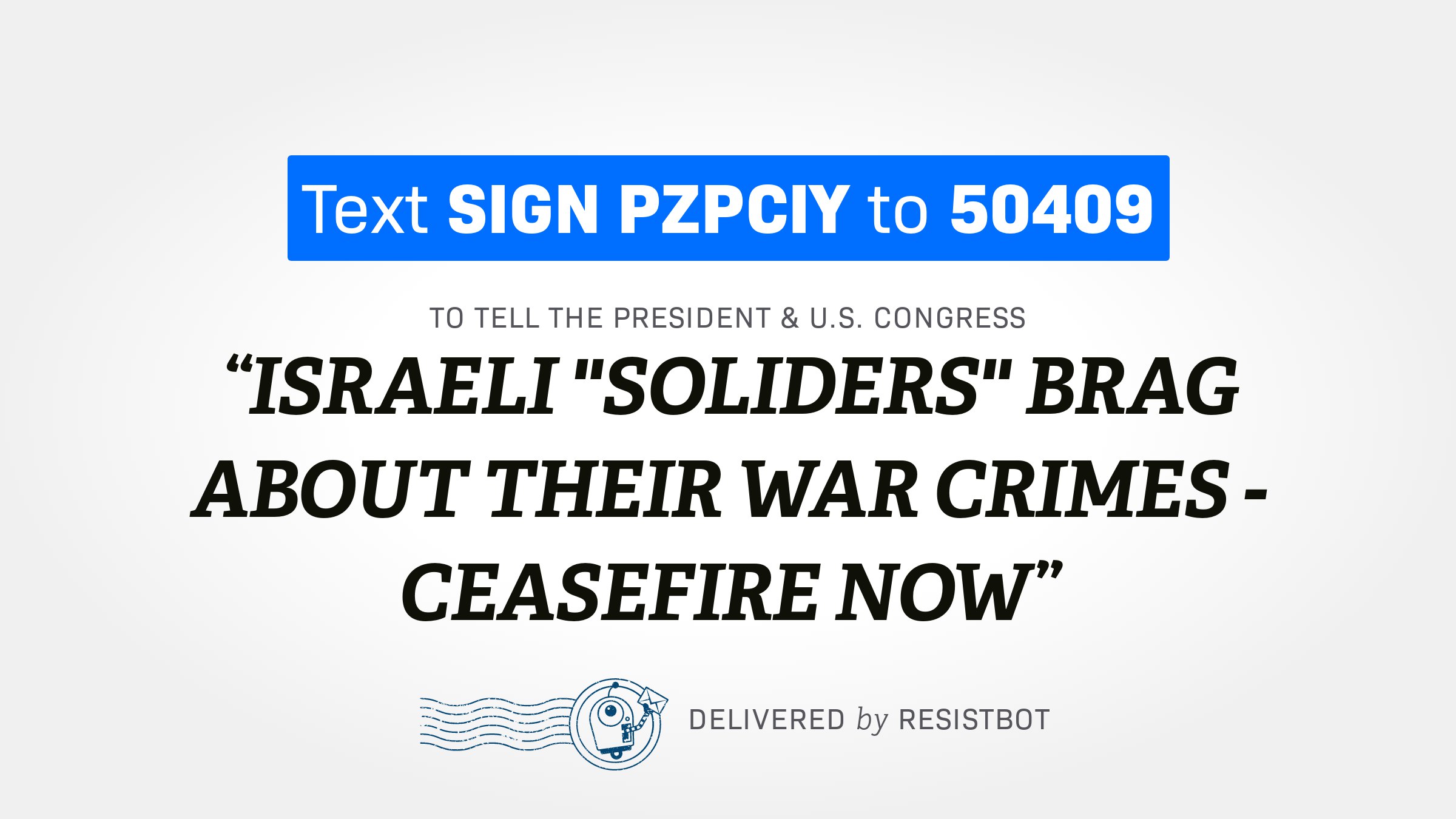 ISRAELI “SOLIDERS” BRAG ABOUT THEIR WAR CRIMES – CEASEFIRE NOW