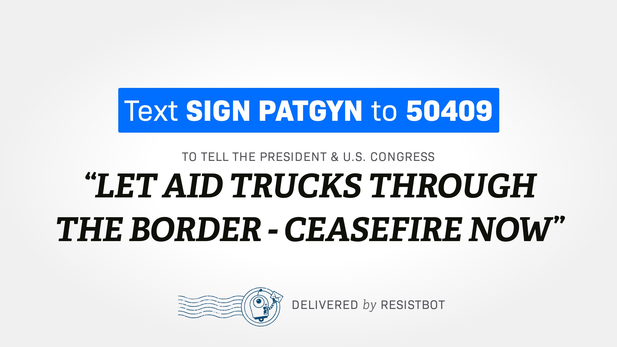 LET AID TRUCKS THROUGH THE BORDER – CEASEFIRE NOW