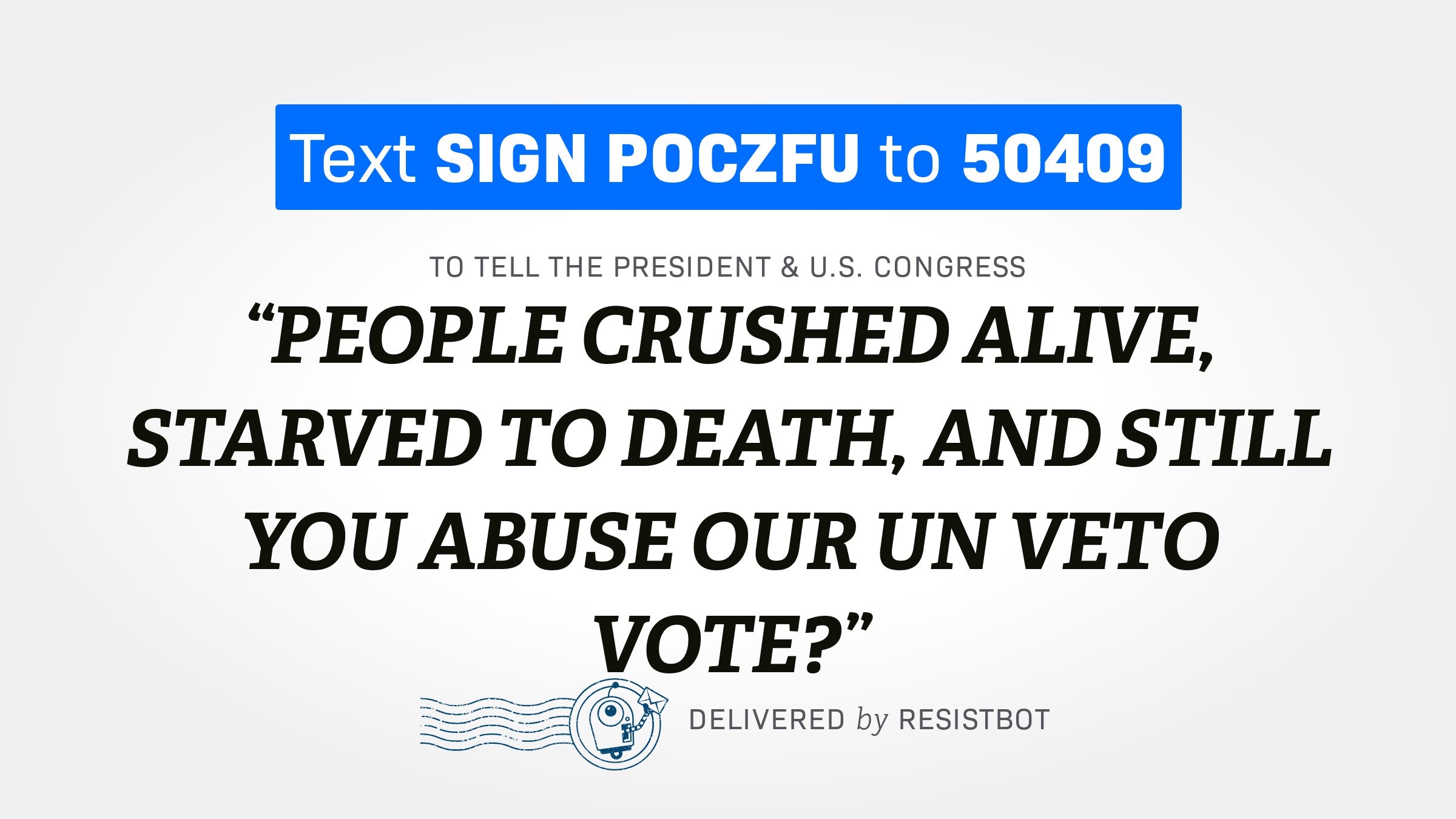 PEOPLE CRUSHED ALIVE, STARVED TO DEATH, AND STILL YOU ABUSE OUR UN VETO VOTE?