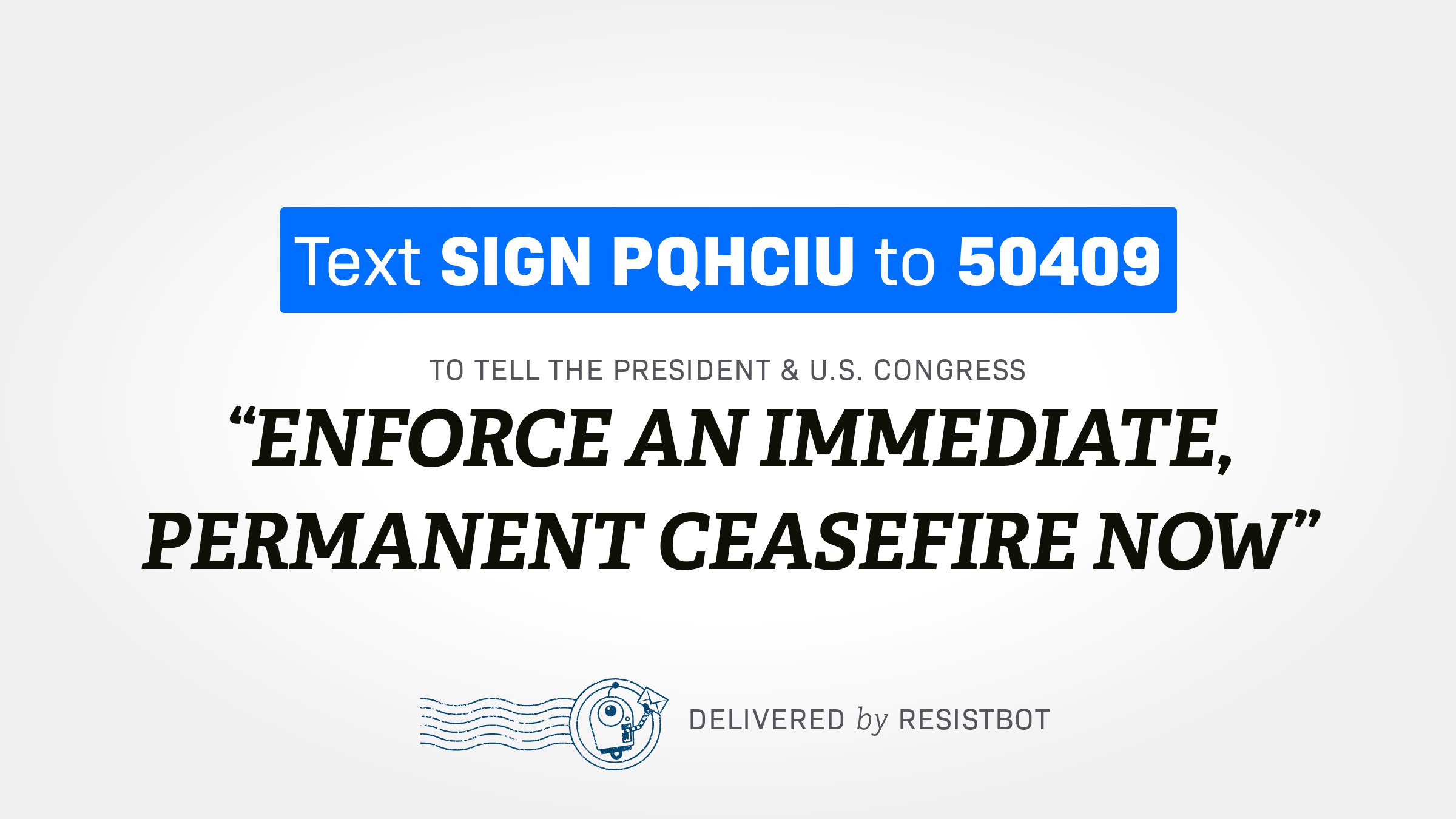 ENFORCE AN IMMEDIATE, PERMANENT CEASEFIRE NOW