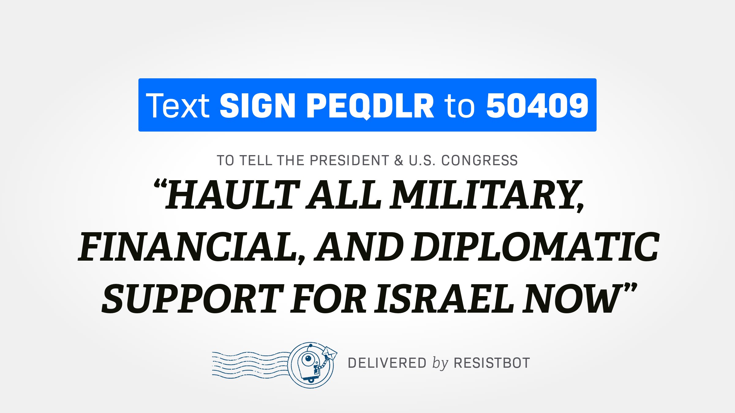 HAULT ALL MILITARY, FINANCIAL, AND DIPLOMATIC SUPPORT FOR ISRAEL NOW