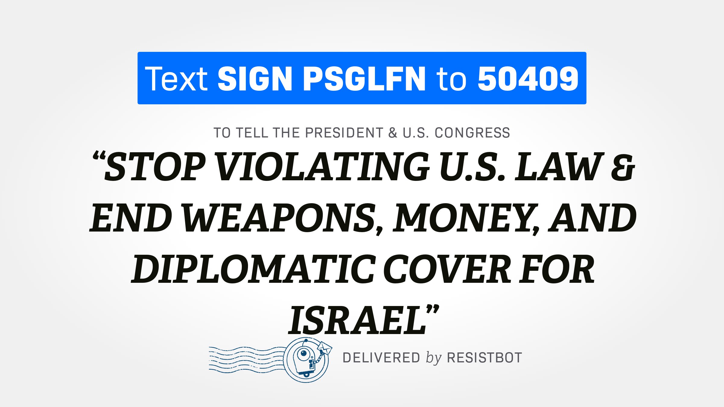 STOP VIOLATING U.S. LAW & END WEAPONS, MONEY, AND DIPLOMATIC COVER FOR ISRAEL