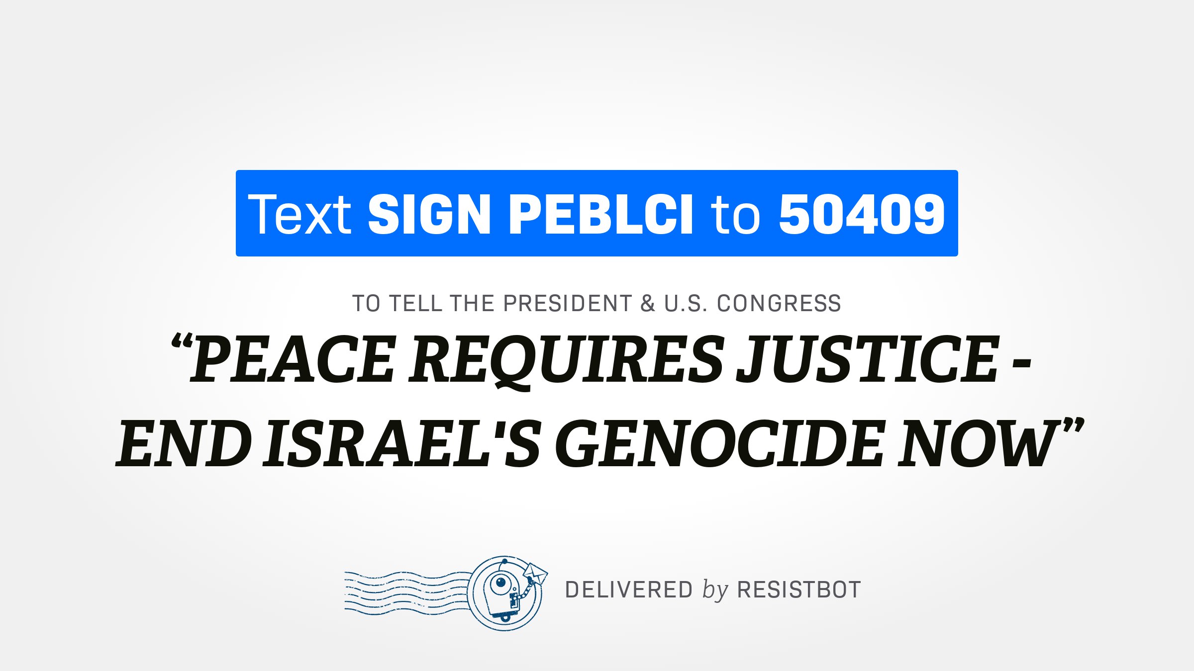 PEACE REQUIRES JUSTICE – END ISRAEL’S GENOCIDE NOW