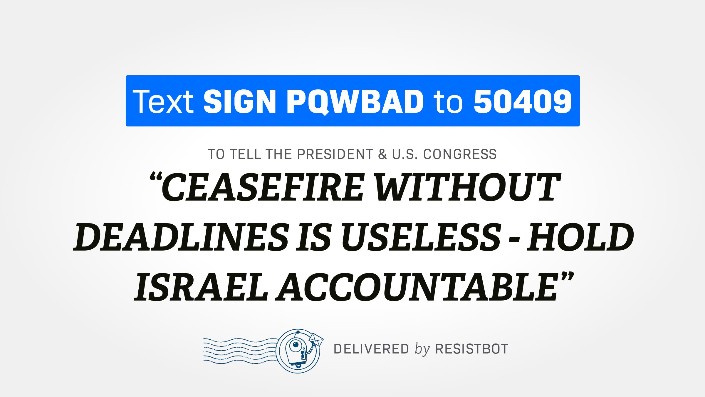 CEASEFIRE WITHOUT DEADLINES IS USELESS – HOLD ISRAEL ACCOUNTABLE