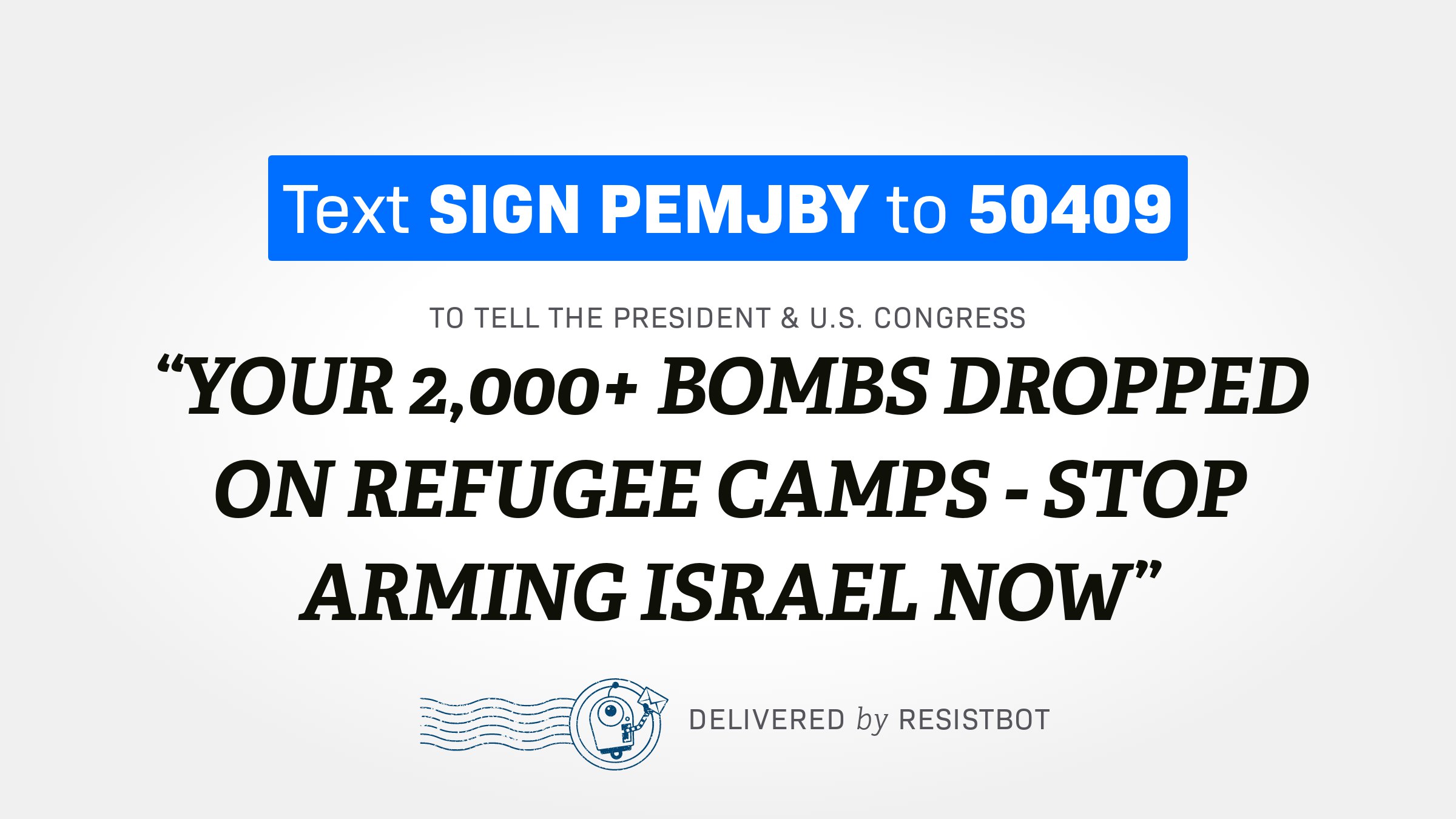 YOUR 2,000+ BOMBS DROPPED ON REFUGEE CAMPS – STOP ARMING ISRAEL NOW