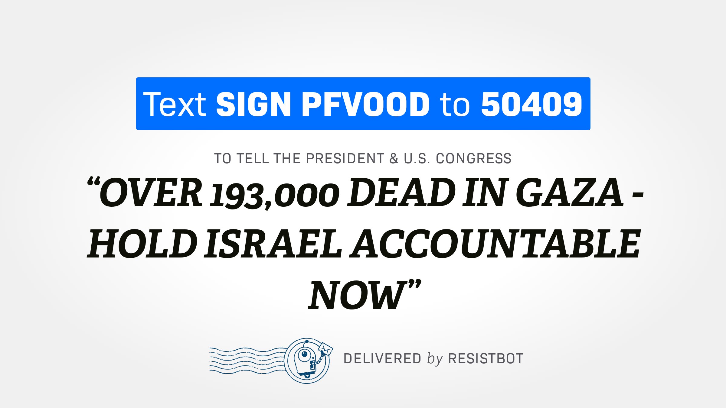 OVER 193,000 DEAD IN GAZA – HOLD ISRAEL ACCOUNTABLE NOW