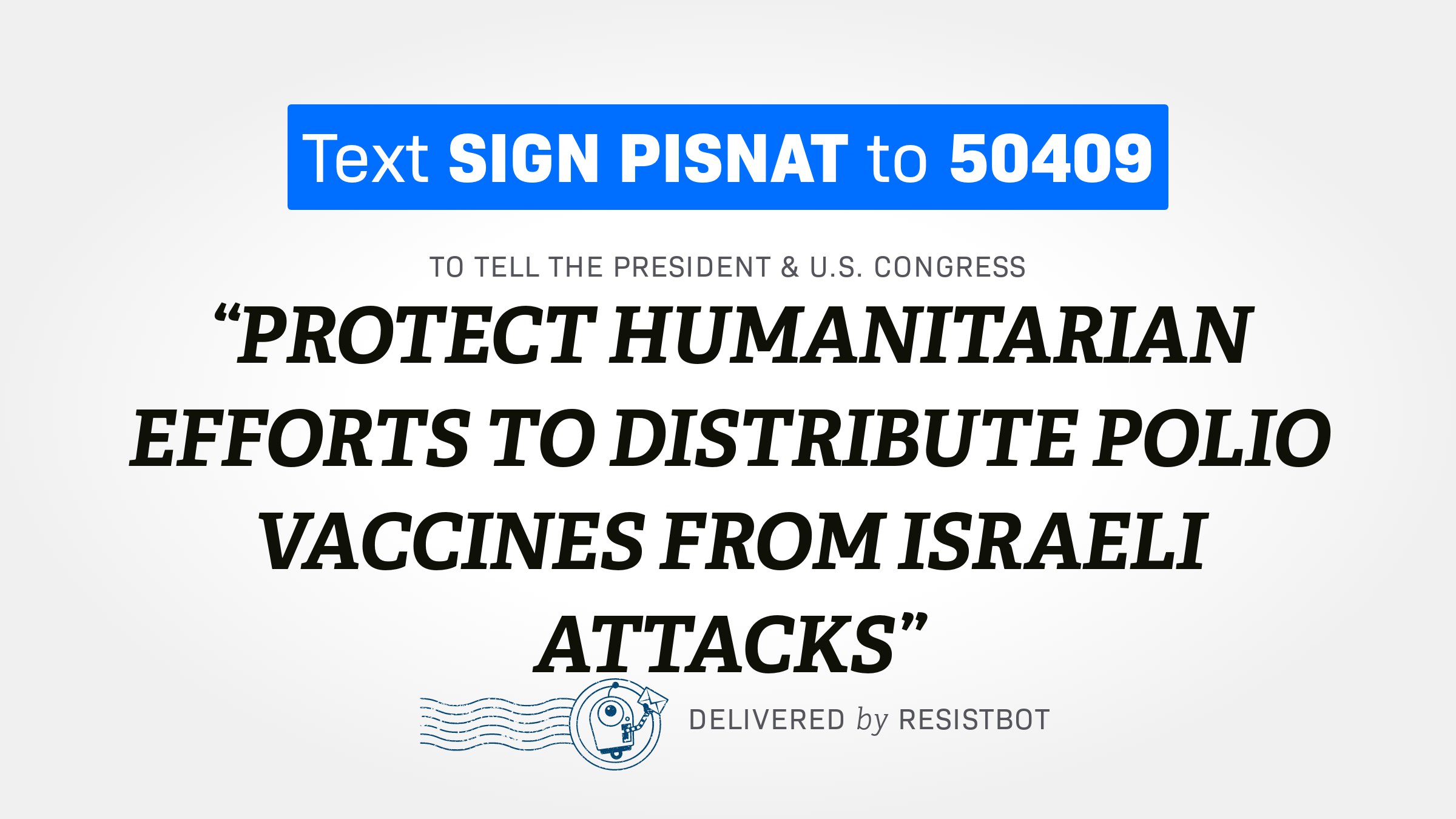 PROTECT HUMANITARIAN EFFORTS TO DISTRIBUTE POLIO VACCINES FROM ISRAELI ATTACKS