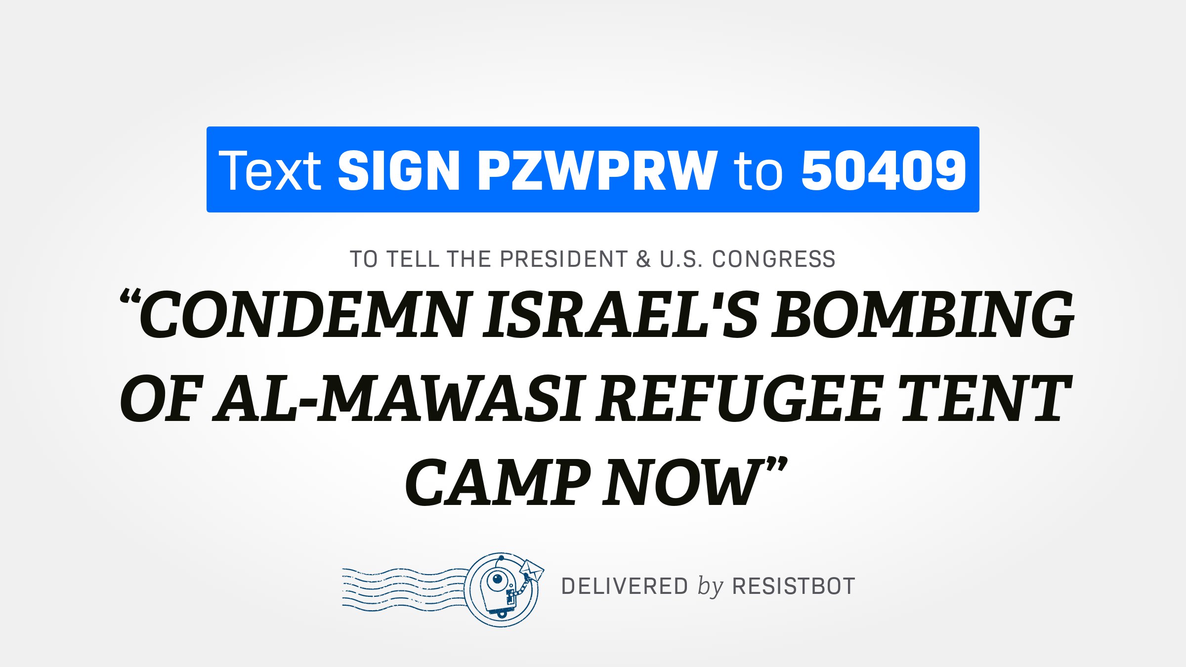 CONDEMN ISRAEL’S BOMBING OF AL-MAWASI REFUGEE TENT CAMP NOW